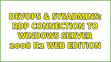 DevOps & SysAdmins: RDP Connection to Windows Server 2008 R2 WEB Edition