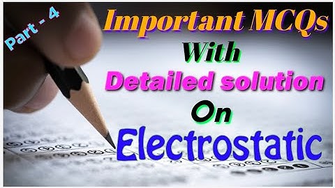 Important MCQs with detailed solution on Electrostatic (part - 4)