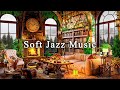 Soft jazz music for stress relief  cozy coffee shop ambience with relaxing jazz instrumental music