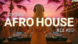 AFRO HOUSE MIX 2025 | The Best Of Afro, Arabic & Latin House | Mixed By DJ Pierre (#20 Special)