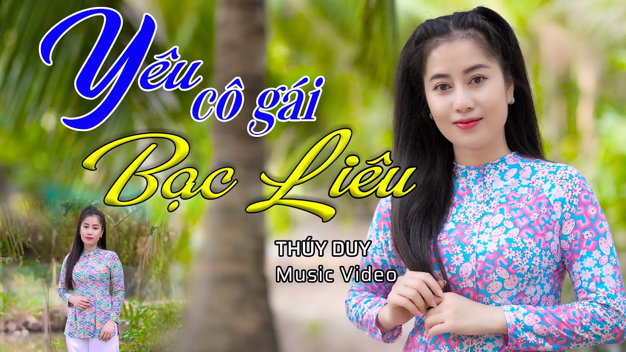 YÊU CÔ GÁI BẠC LIÊU - Bài Hát Gợi Niềm Thương Nỗi Nhớ Quê Hương Và Mối Tình Chân Quê | Thúy Duy