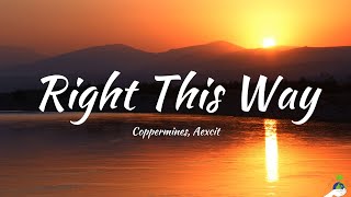Coppermines, Aexcit - Right This Way (Lyrics)