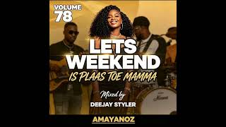 DEEJAY STYLER_LET'S WEEKEND(IS PLAAS TOE MAMMA 4.0)(VOL.78)