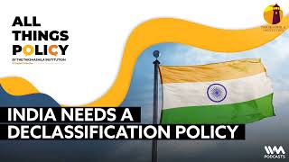All Things Policy Ep. 996: India Needs A Declassification Policy