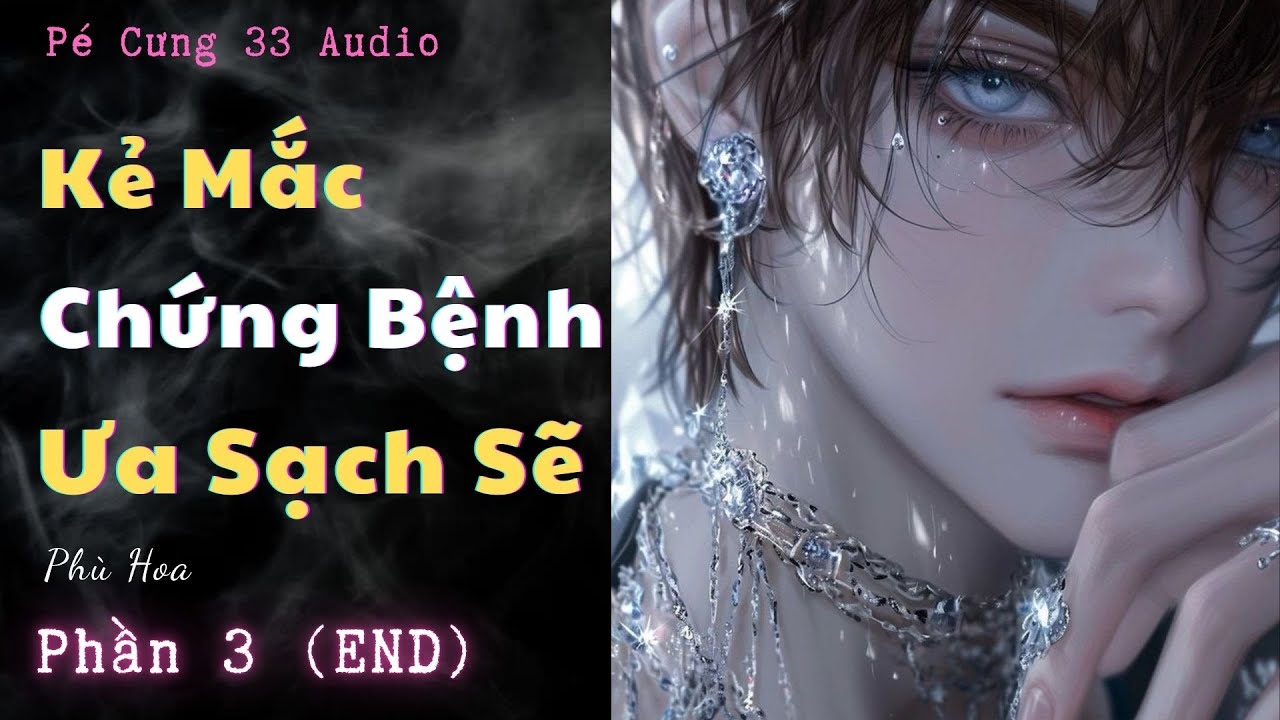 KẺ MẮC CHỨNG BỆNH ƯA SẠCH SẼ – PHẦN 3 (END) | KHI ÁC MA THỨC TỈNH | TRUYỆN KINH DỊ NGÔN TÌNH |