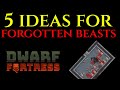 5 ideas for forgotten beasts  dwarf fortress tutorial guide