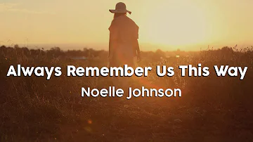 Noelle Johnson - Always Remember Us This Way (Clean/Lyric Version)