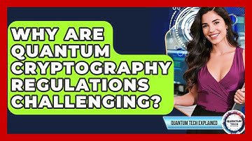 Why Are Quantum Cryptography Regulations Challenging? - Quantum Tech Explained