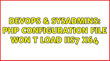 DevOps & SysAdmins: PHP Configuration file won t load IIS7 x64 (3 Solutions!!)