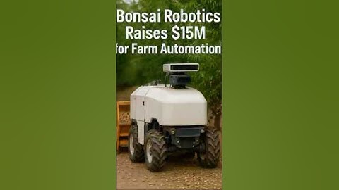 Bonsai Robotics Raises $15M for Farm Automation #automobile #hollend #farming #duet #xcavator