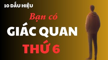 10 Dấu Hiệu Bạn Có Giác Quan Thứ 6:  Kỹ Năng Tự Nhiên Hay Siêu Năng Lực?