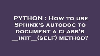 PYTHON : How to use Sphinx's autodoc to document a class's __init__(self) method?