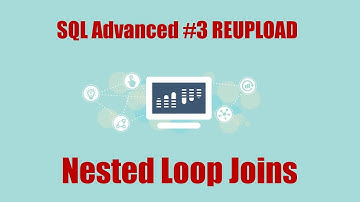 SQL Advanced Videos REUPLOAD #3: Nested Loop Join