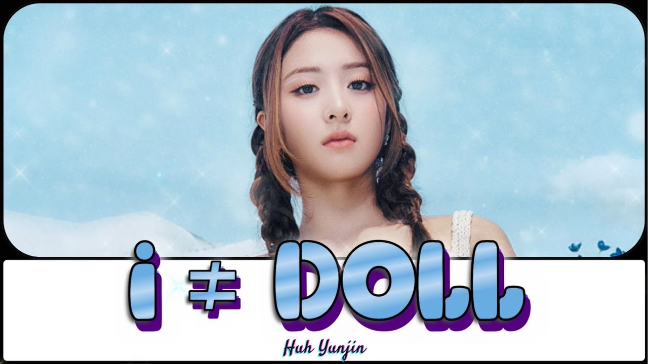 HUH YUNJIN I ≠ DOLL Lyrics (Rom/Eng) YouTube