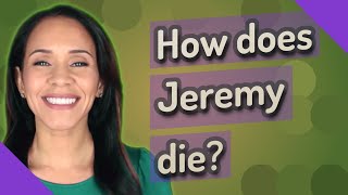 How does Jeremy die