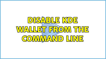 Disable KDE Wallet from the command line (2 Solutions!!)