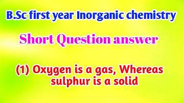 Oxygen is a gas whereas sulphur is a solid ||B.Sc1st year Inorganic chemistry important short Answer
