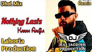 Nothing Lasts Dhol Mix Karan Aujla Ft Lahoria Production New Punjabi Song Dhol Remix 2024 Mix