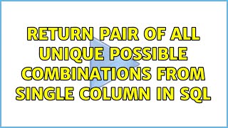 Celebrity Return PAIR of all unique possible combinations from single column in SQL Wealth