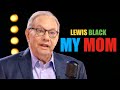 Lewis Black - My Mom (Tragically, I Need You)