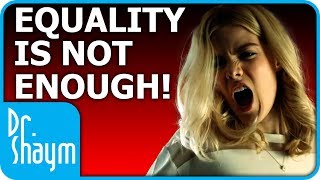 EQUALITY IS NOT ENOUGH!