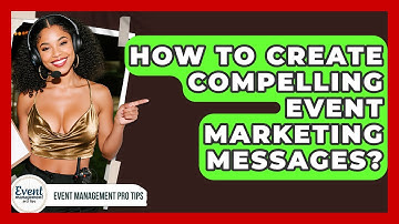 How To Create Compelling Event Marketing Messages? - Event Management Pro Tips
