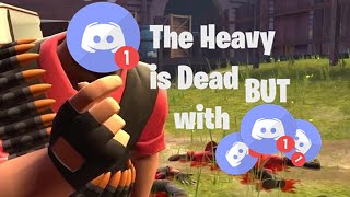 The Heavy is dead but every dead is replaced with a Discord ping