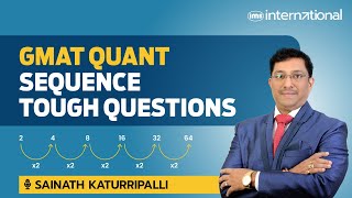 Solving GMAT Quant Sequence Tough Questions | GMAT Preparation | Sainath Katurripalli