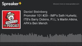 Promoter 101 #29 - IMP's Seth Hurtwitz, ITB's Barry Dickins, P.l.L.'s Martin Atkins, APA's Ben Mench