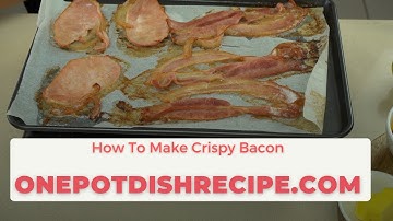 How To Make The Perfect Crispy Bacon - Every Time