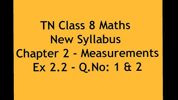 TN Class 8 Maths New Syllabus Chapter 2 - Measurements - Ex 2.2 - Q.No: 1 & 2