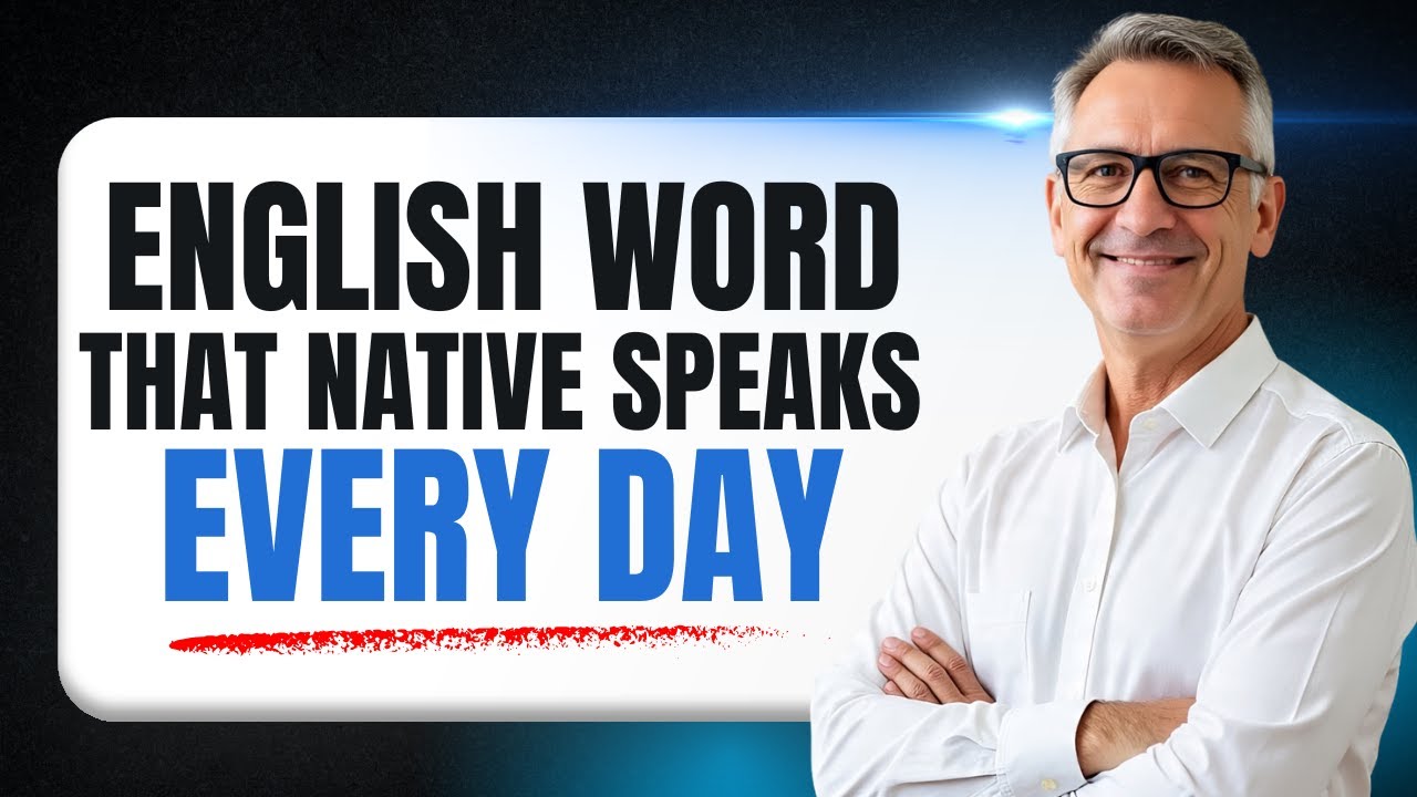 English Words That Native Speakers Use Everyday