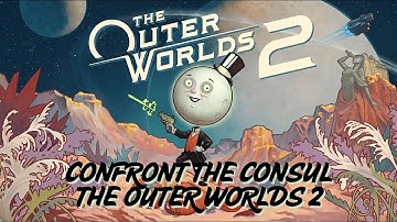 Confront the Consul 💥 | FULL QUEST Walkthrough & All Outcomes 🧠 The Outer Worlds 2