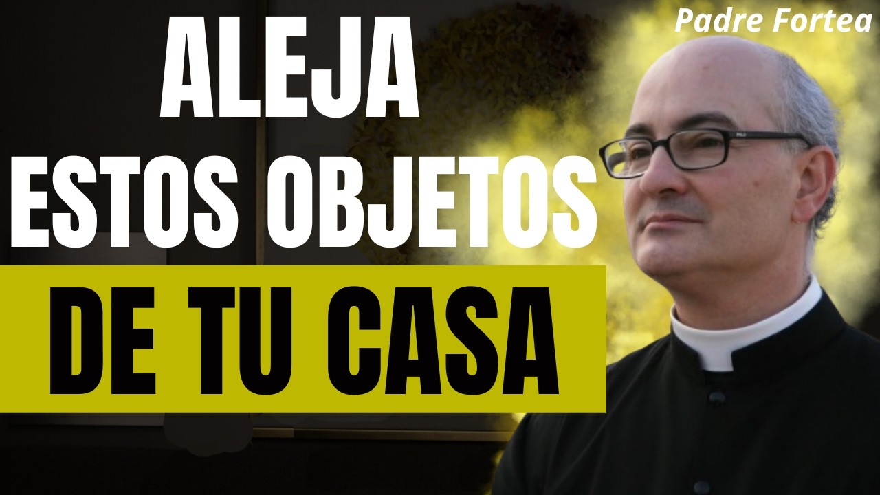 Hay Objetos en Tu Casa que Bloquean la Protección de Dios | Padre Fortea