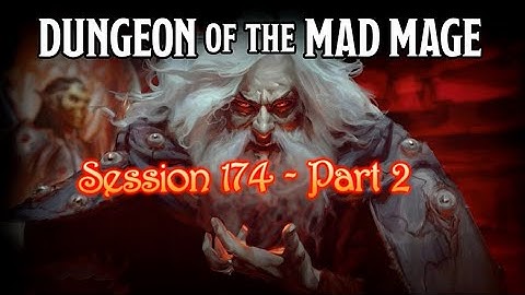 Dungeon of the Mad Mage - Session 174 - Part 2