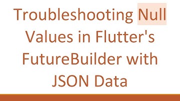 Troubleshooting Null Values in Flutter
