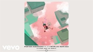 Video thumbnail of "Porter Robinson - Flicker (Mat Zo Remix / Audio)"