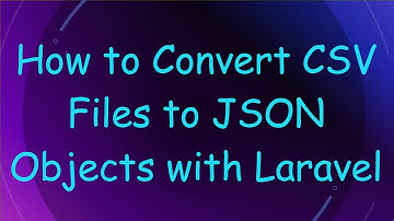 How to Convert CSV Files to JSON Objects with Laravel