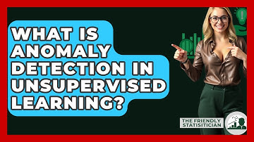 What Is Anomaly Detection In Unsupervised Learning? - The Friendly Statistician