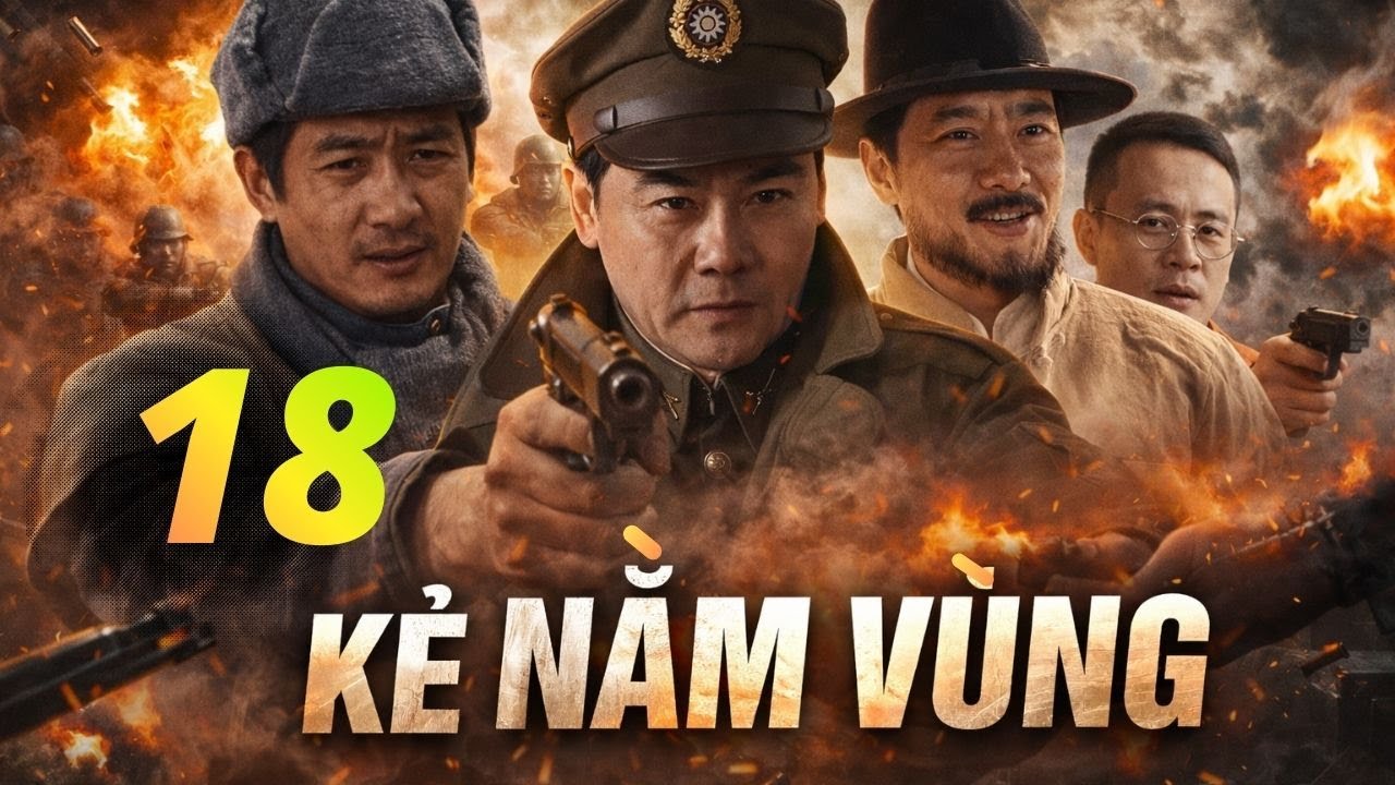 KẺ NẰM VÙNG - | TẬP 18 | - [ Thuyết Minh ] – | Phim Kháng Nhật Gián Điệp Căng Não | Full HD