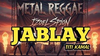 JABLAY - TITI KAMAL (METAL REGGAE VERSION)