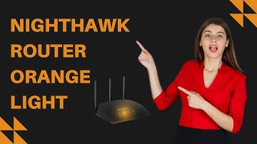 Nighthawk Router Orange Light | Troubleshooting Guide