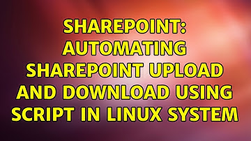 Sharepoint: Automating SharePoint upload and download using script in Linux system (4 Solutions!!)