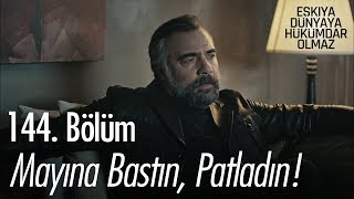 Mayına Bastın, Patladın - Eşkıya Dünyaya Hükümdar Olmaz 144. Bölüm