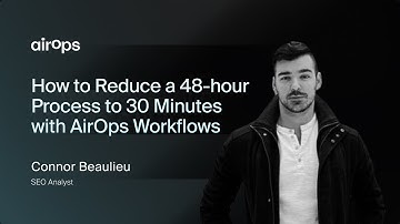 How to Reduce a 48-hour Process to 30 Minutes with AirOps Workflows | AirOps & Connor Beaulieu