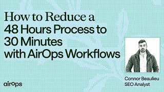 How to Reduce a 48-hour Process to 30 Minutes with AirOps Workflows | AirOps & Connor Beaulieu