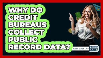Why Do Credit Bureaus Collect Public Record Data? - CreditGuide360.com