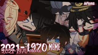 2021 - 1970 meme// Afton Family 💃// NickyIsOnline