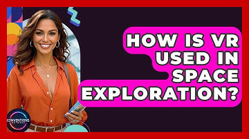 How Is VR Used In Space Exploration? - Conventions Network