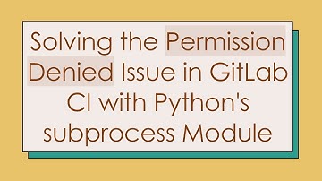 Solving the Permission Denied Issue in GitLab CI with Python